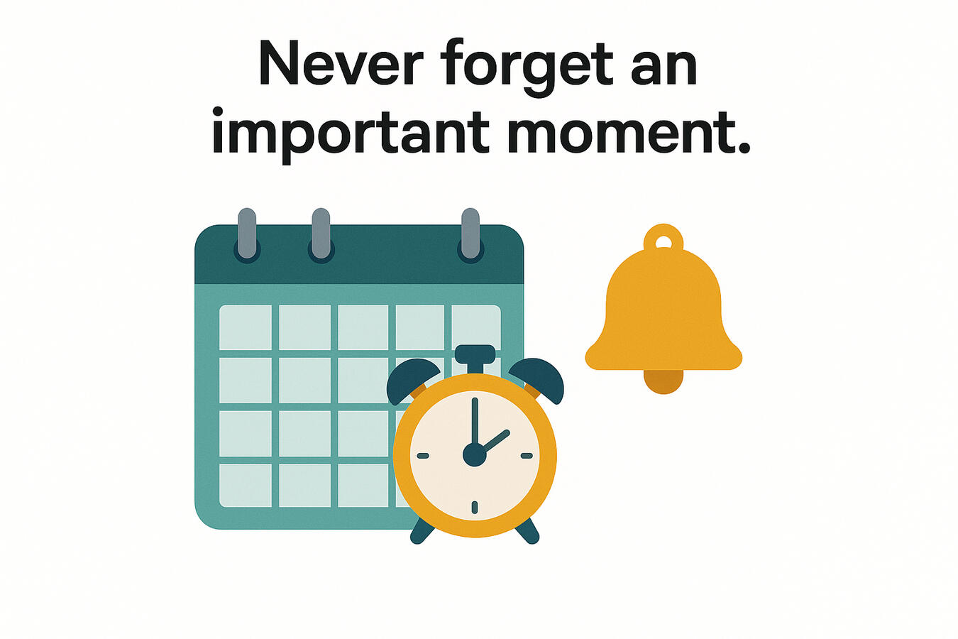 Never forget an important moment.